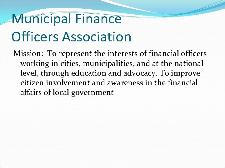Municipal Finance Officers Association Mission: To represent the interests of financial officers working in