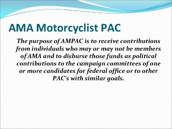 AMA Motorcyclist PAC The purpose of AMPAC is to receive contributions from individuals who