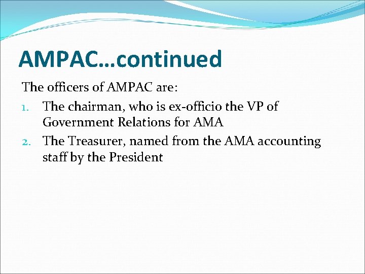 AMPAC…continued The officers of AMPAC are: 1. The chairman, who is ex-officio the VP