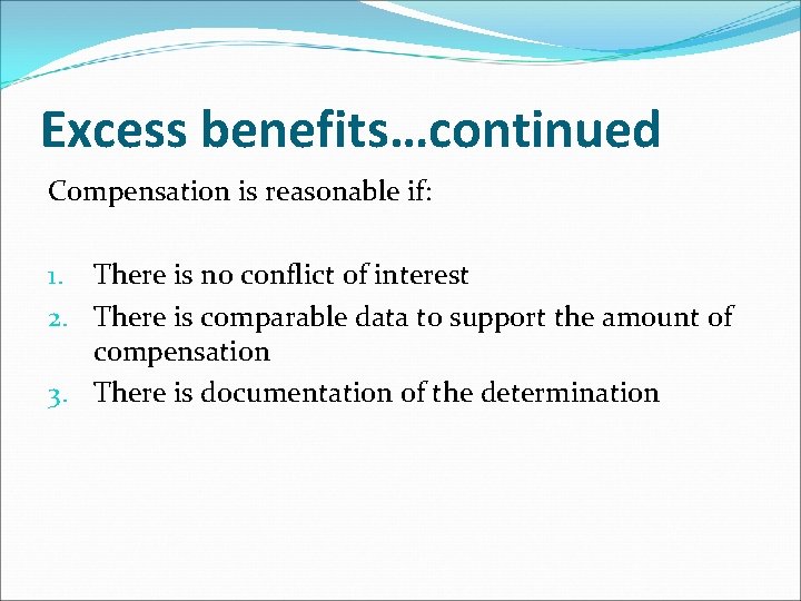 Excess benefits…continued Compensation is reasonable if: 1. There is no conflict of interest 2.