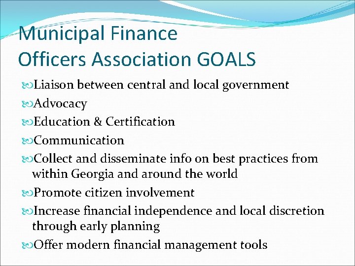Municipal Finance Officers Association GOALS Liaison between central and local government Advocacy Education &