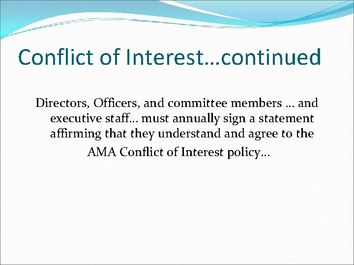Conflict of Interest…continued Directors, Officers, and committee members … and executive staff… must annually