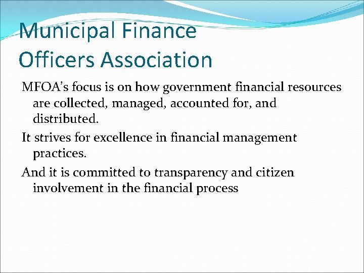 Municipal Finance Officers Association MFOA’s focus is on how government financial resources are collected,