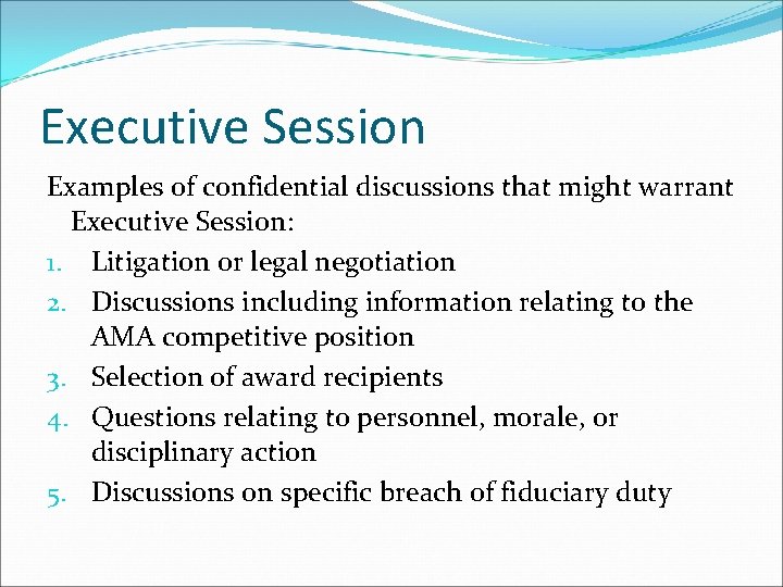 Executive Session Examples of confidential discussions that might warrant Executive Session: 1. Litigation or