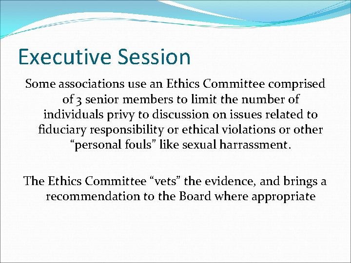 Executive Session Some associations use an Ethics Committee comprised of 3 senior members to