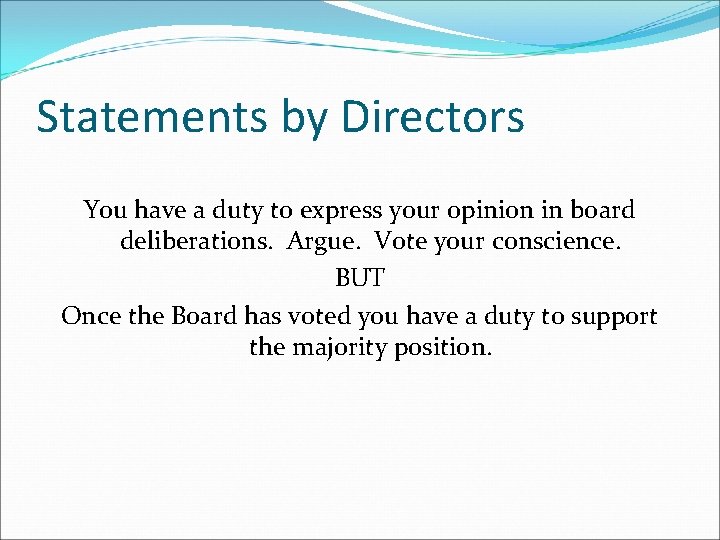 Statements by Directors You have a duty to express your opinion in board deliberations.