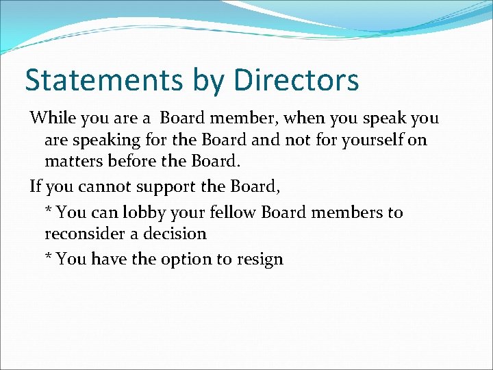 Statements by Directors While you are a Board member, when you speak you are