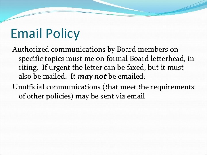 Email Policy Authorized communications by Board members on specific topics must me on formal