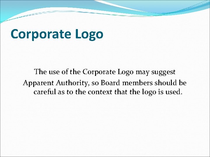 Corporate Logo The use of the Corporate Logo may suggest Apparent Authority, so Board