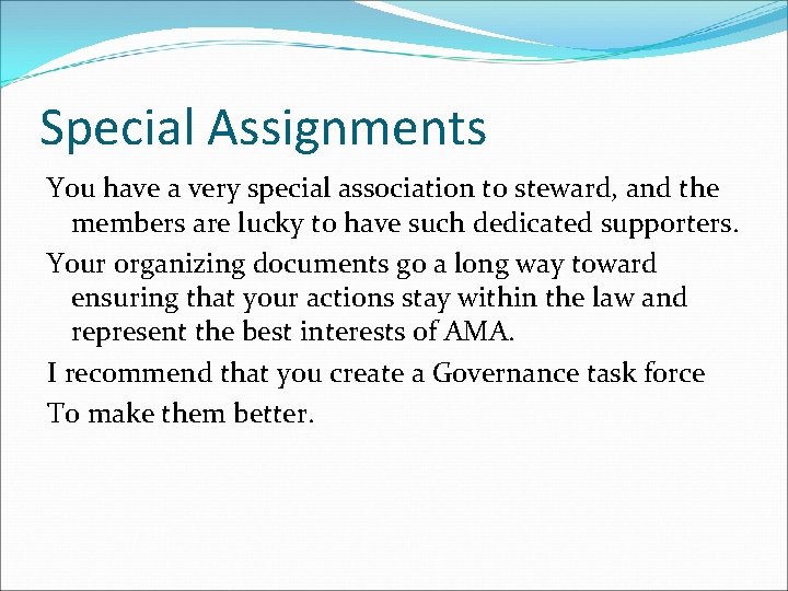 Special Assignments You have a very special association to steward, and the members are