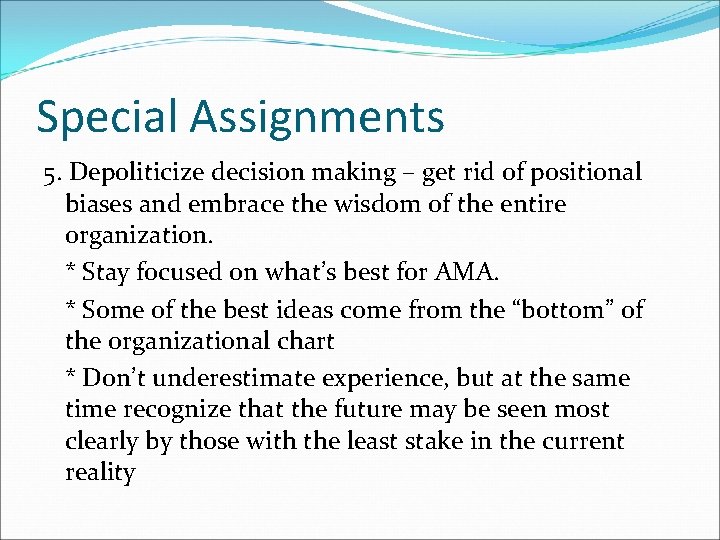 Special Assignments 5. Depoliticize decision making – get rid of positional biases and embrace