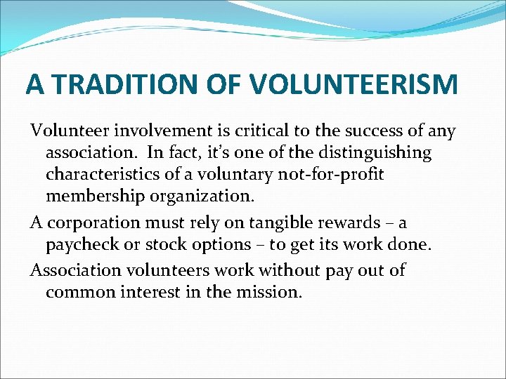 A TRADITION OF VOLUNTEERISM Volunteer involvement is critical to the success of any association.