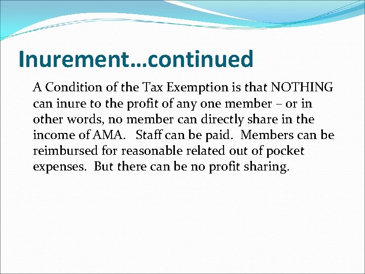 Inurement…continued A Condition of the Tax Exemption is that NOTHING can inure to the