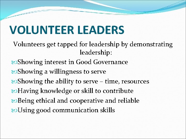 VOLUNTEER LEADERS Volunteers get tapped for leadership by demonstrating leadership: Showing interest in Good