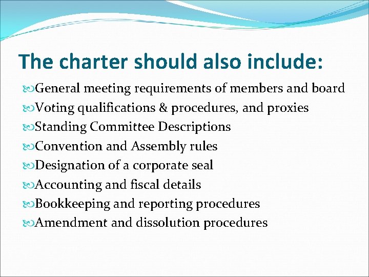 The charter should also include: General meeting requirements of members and board Voting qualifications