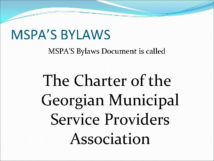 MSPA’S BYLAWS MSPA’S Bylaws Document is called The Charter of the Georgian Municipal Service