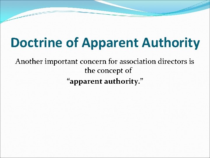 Doctrine of Apparent Authority Another important concern for association directors is the concept of