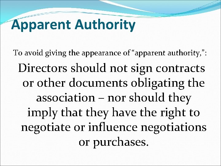 Apparent Authority To avoid giving the appearance of “apparent authority, ”: Directors should not