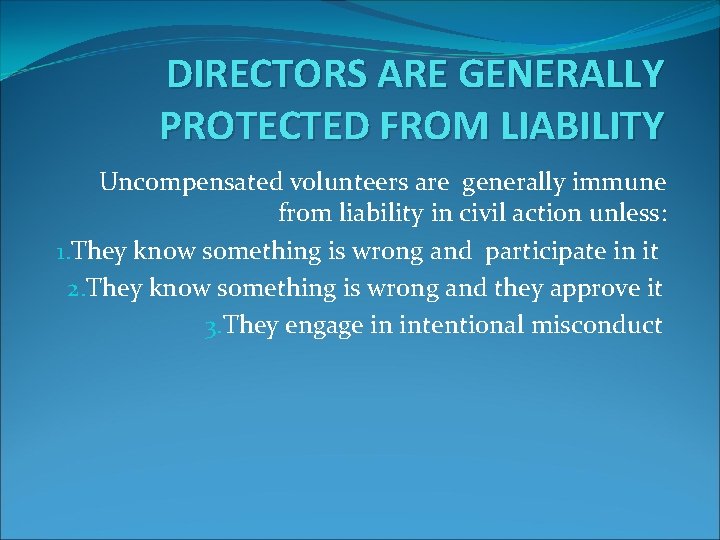 DIRECTORS ARE GENERALLY PROTECTED FROM LIABILITY Uncompensated volunteers are generally immune from liability in