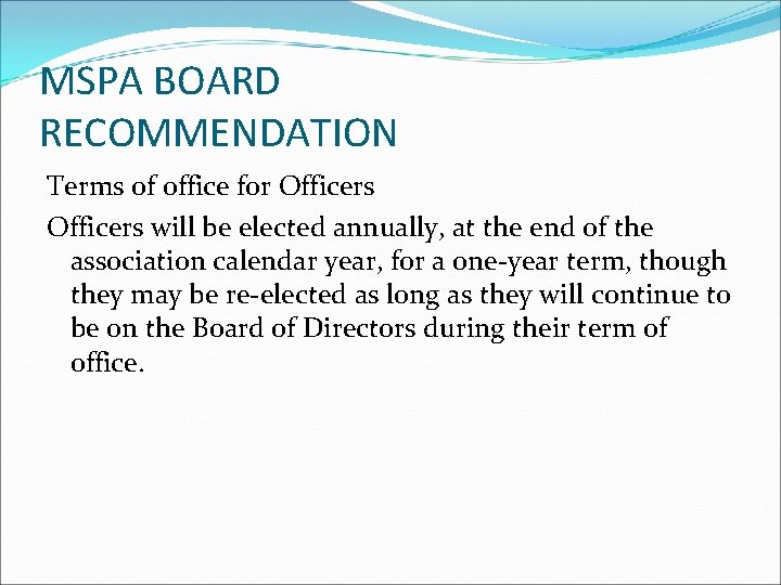 MSPA BOARD RECOMMENDATION Terms of office for Officers will be elected annually, at the
