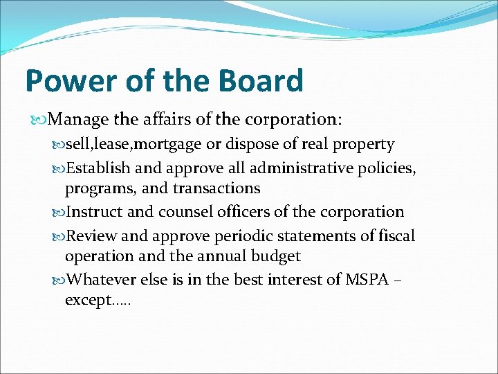 Power of the Board Manage the affairs of the corporation: sell, lease, mortgage or