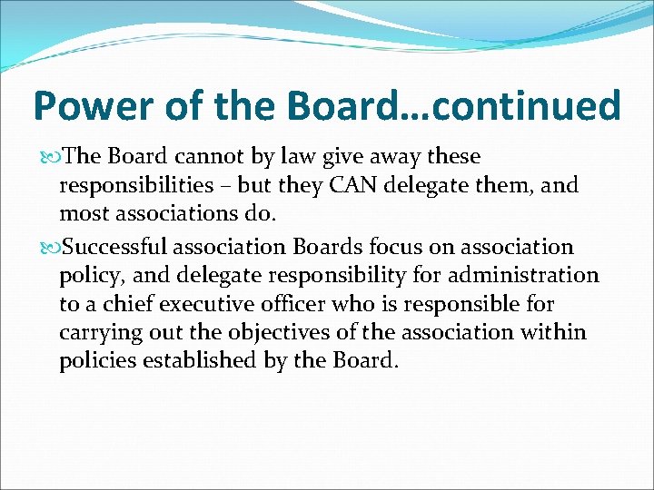 Power of the Board…continued The Board cannot by law give away these responsibilities –