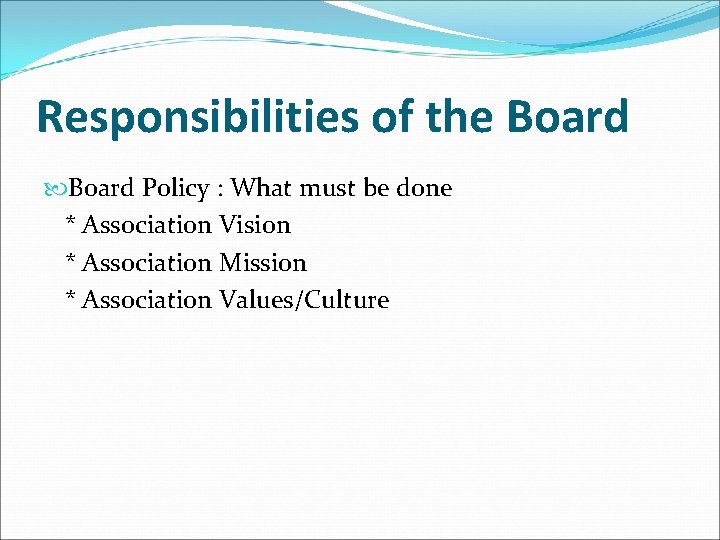 Responsibilities of the Board Policy : What must be done * Association Vision *