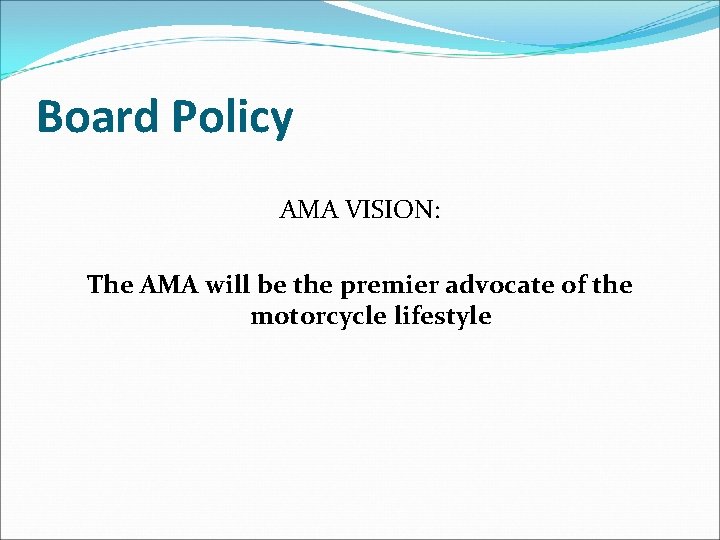 Board Policy AMA VISION: The AMA will be the premier advocate of the motorcycle