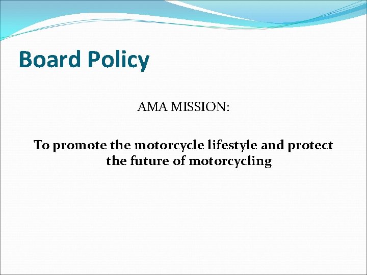 Board Policy AMA MISSION: To promote the motorcycle lifestyle and protect the future of