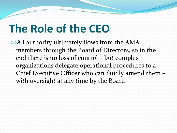 The Role of the CEO All authority ultimately flows from the AMA members through