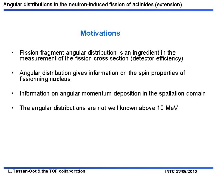Angular distributions in the neutron-induced fission of actinides (extension) Motivations • Fission fragment angular