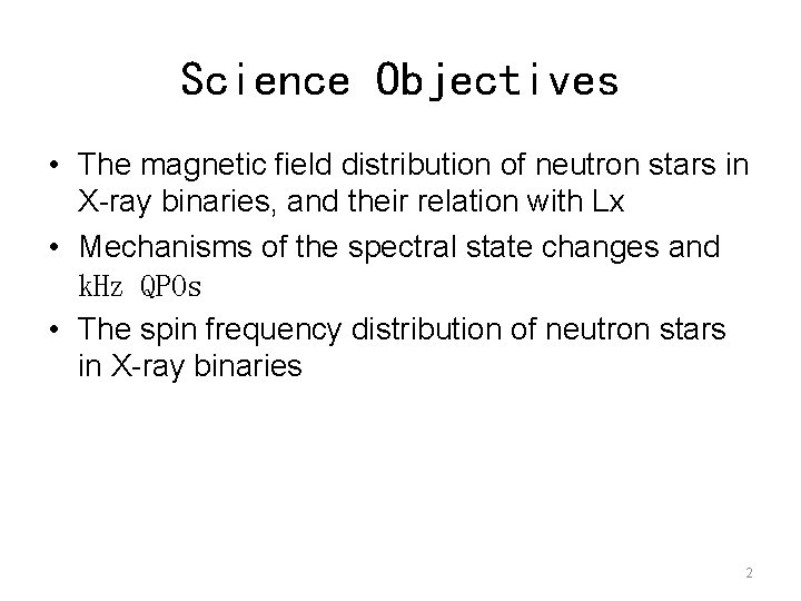 Science Objectives • The magnetic field distribution of neutron stars in X-ray binaries, and