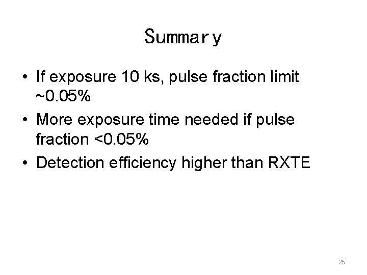 Summary • If exposure 10 ks, pulse fraction limit ~0. 05% • More exposure