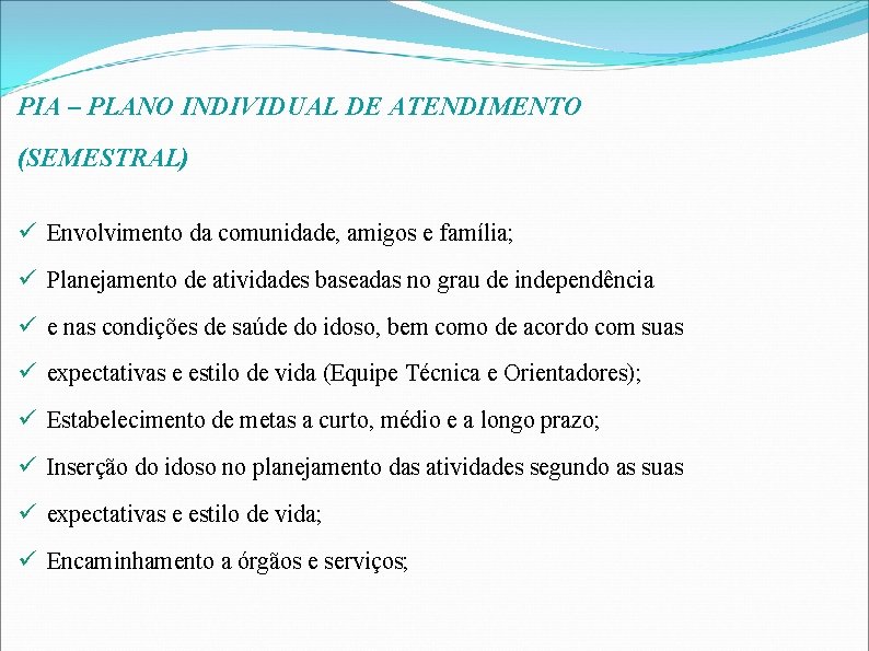 PIA – PLANO INDIVIDUAL DE ATENDIMENTO (SEMESTRAL) Envolvimento da comunidade, amigos e família; Planejamento