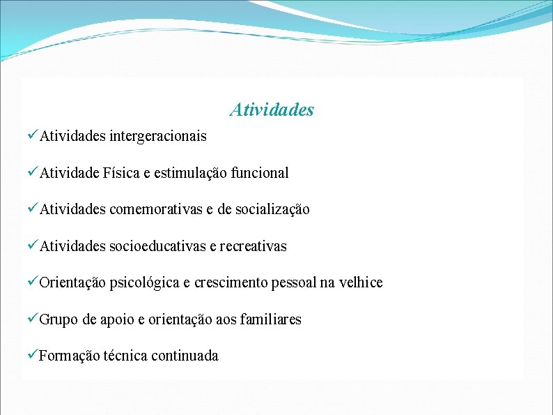 Atividades intergeracionais Atividade Física e estimulação funcional Atividades comemorativas e de socialização Atividades socioeducativas