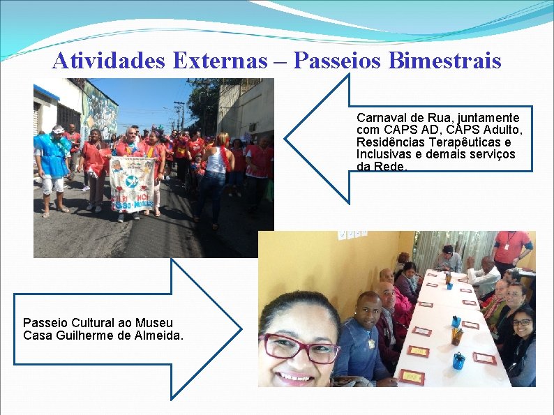 Atividades Externas – Passeios Bimestrais Carnaval de Rua, juntamente com CAPS AD, CAPS Adulto,