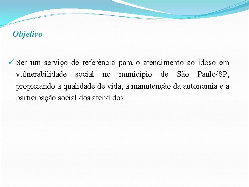 Objetivo Ser um serviço de referência para o atendimento ao idoso em vulnerabilidade social