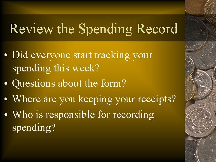 Review the Spending Record • Did everyone start tracking your spending this week? •
