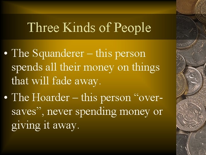 Three Kinds of People • The Squanderer – this person spends all their money