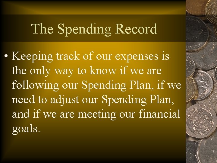 The Spending Record • Keeping track of our expenses is the only way to