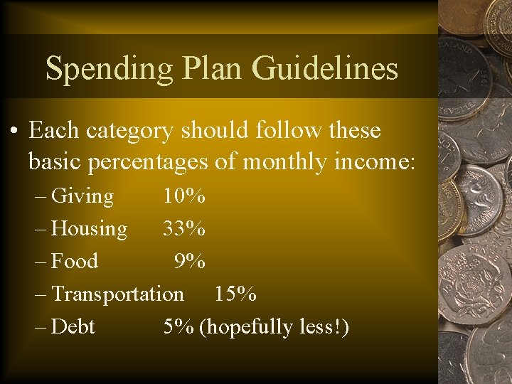 Spending Plan Guidelines • Each category should follow these basic percentages of monthly income: