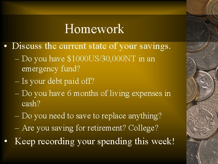 Homework • Discuss the current state of your savings. – Do you have $1000