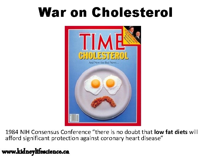 War on Cholesterol 1984 NIH Consensus Conference “there is no doubt that low fat