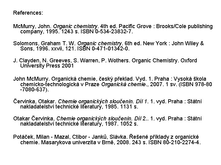 References: Mc. Murry, John. Organic chemistry. 4 th ed. Pacific Grove : Brooks/Cole publishing