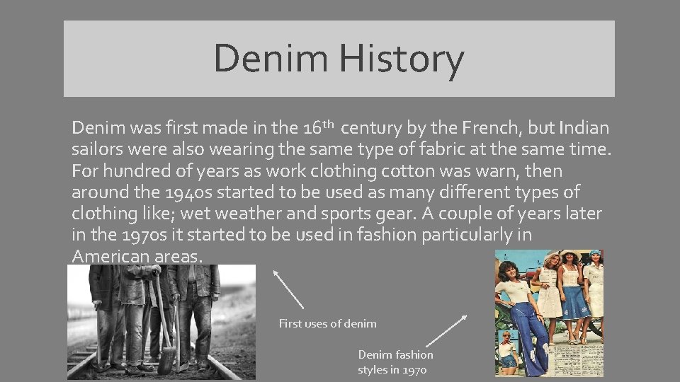 Denim History Denim was first made in the 16 th century by the French,