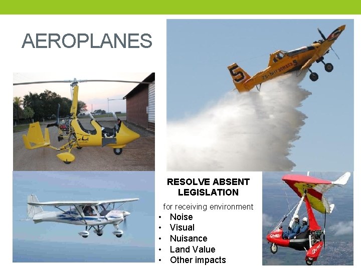AEROPLANES RESOLVE ABSENT LEGISLATION for receiving environment • • • Noise Visual Nuisance Land