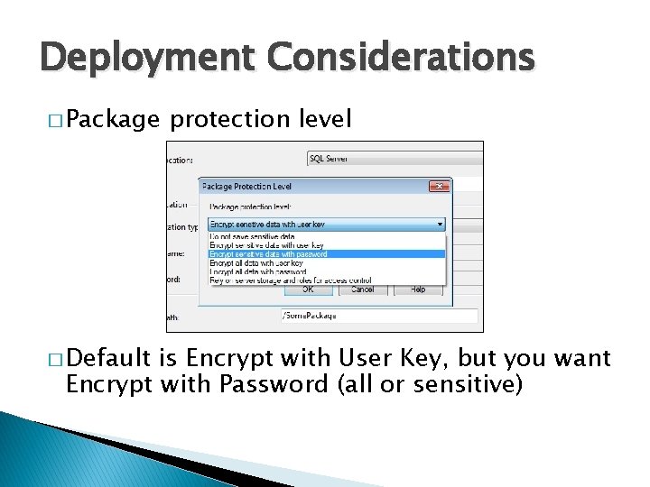 Deployment Considerations � Package � Default protection level is Encrypt with User Key, but