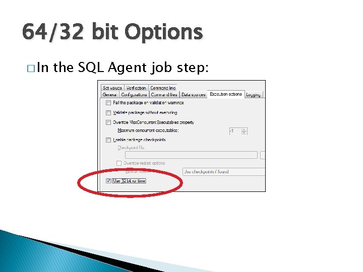 64/32 bit Options � In the SQL Agent job step: 