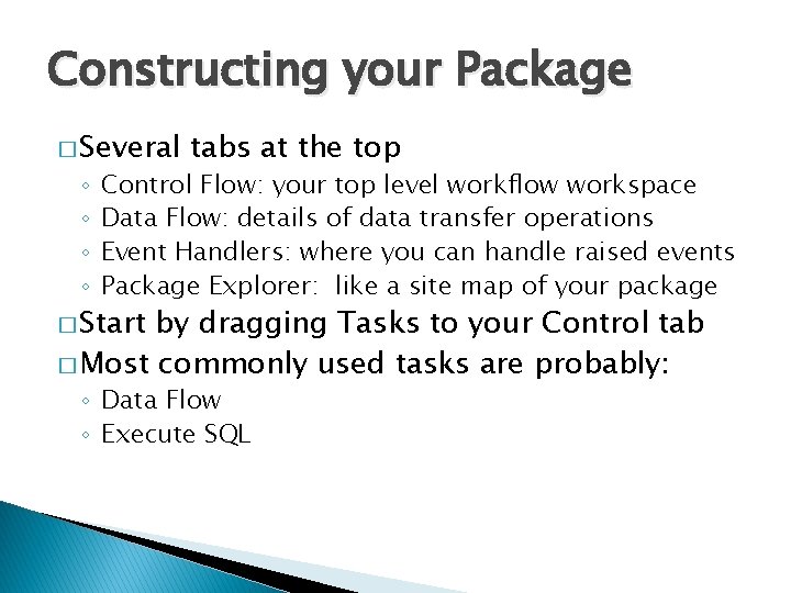 Constructing your Package � Several ◦ ◦ tabs at the top Control Flow: your
