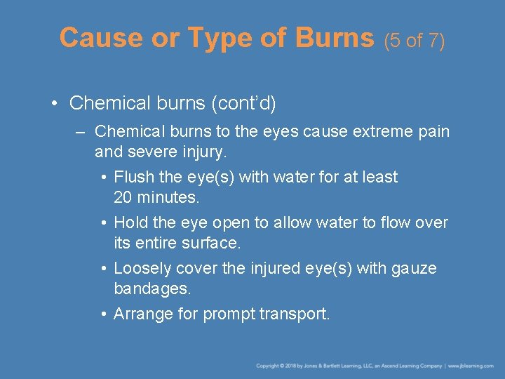 Cause or Type of Burns (5 of 7) • Chemical burns (cont’d) – Chemical